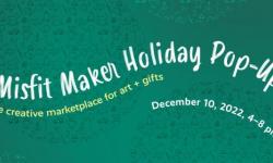 200th Second Saturday: 10th Annual Misfit Maker Holiday Pop-Up 