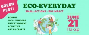 Green Fest Eco Everyday June 21 11 am-2 pm