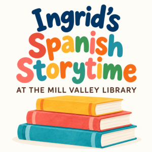 Colorful illustration of stacked children's books promoting Ingrid's Spanish Storytime at Mill Valley Library.