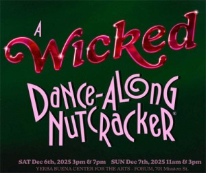 A Wicked Dance Along Nutcracker, Yerba Buena Center for the Arts, San Francisco