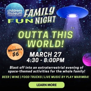 Family Fun Night – Outta This World!, Children's Museum of Sonoma County, Santa Rosa