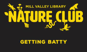 Nature Club – Getting Batty, Mill Valley Library