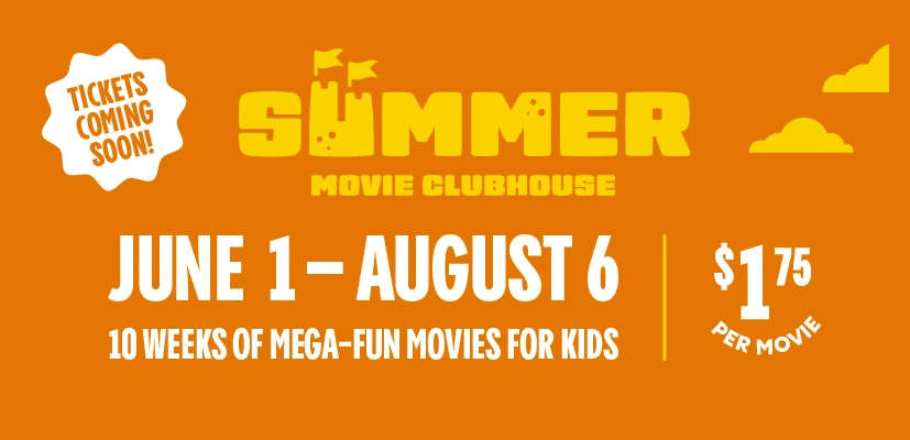 Summer Movie Clubhouse Cinemakr June 1-August 6 $1.75 movies